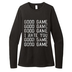 Good Game Good Game I Hate You Funny Womens CVC Long Sleeve Shirt