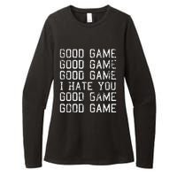 Good Game Good Game I Hate You Funny Womens CVC Long Sleeve Shirt