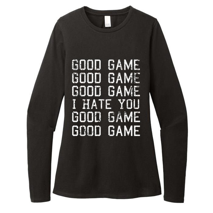 Good Game Good Game I Hate You Funny Womens CVC Long Sleeve Shirt