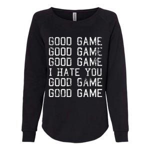 Good Game Good Game I Hate You Funny Womens California Wash Sweatshirt