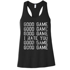 Good Game Good Game I Hate You Funny Women's Racerback Tank