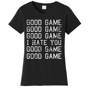 Good Game Good Game I Hate You Funny Women's T-Shirt