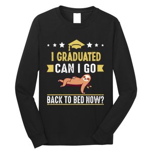 Great Graduation Gift I Graduated Can I Go Back To Bed Now Long Sleeve Shirt