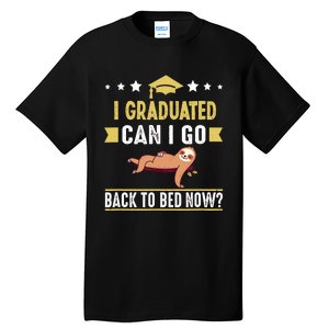 Great Graduation Gift I Graduated Can I Go Back To Bed Now Tall T-Shirt