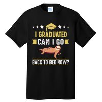 Great Graduation Gift I Graduated Can I Go Back To Bed Now Tall T-Shirt