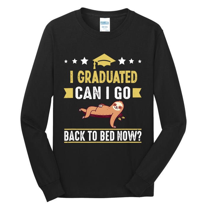 Great Graduation Gift I Graduated Can I Go Back To Bed Now Tall Long Sleeve T-Shirt