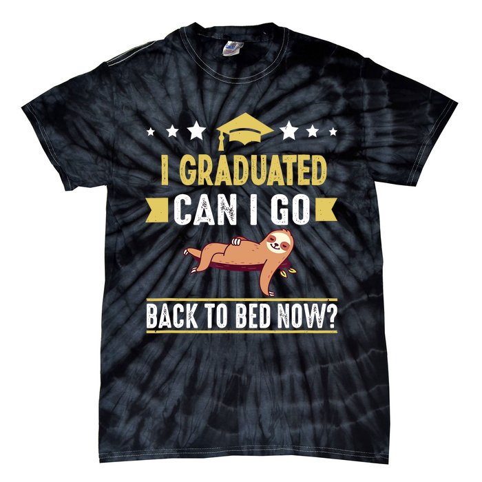 Great Graduation Gift I Graduated Can I Go Back To Bed Now Tie-Dye T-Shirt