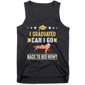 Great Graduation Gift I Graduated Can I Go Back To Bed Now Tank Top