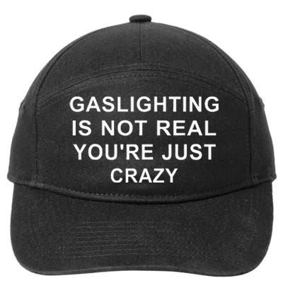 Gaslight Gaslighting Gatekeep Is Not Real You Are Crazy 7-Panel Snapback Hat