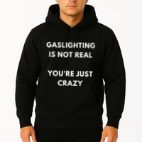 Gaslight Gaslighting Gatekeep Is Not Real You Are Crazy Lone Hoodie