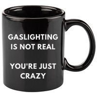 Gaslight Gaslighting Gatekeep Is Not Real You Are Crazy Lone 11oz C Handle Ceramic Mug