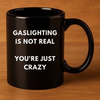 Gaslight Gaslighting Gatekeep Is Not Real You Are Crazy Lone 11oz C Handle Ceramic Mug
