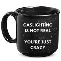 Gaslight Gaslighting Gatekeep Is Not Real You Are Crazy Lone 15oz Campfire Ceramic Mug