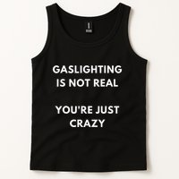 Gaslight Gaslighting Gatekeep Is Not Real You Are Crazy Lone Tank Top