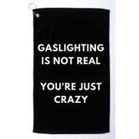 Gaslight Gaslighting Gatekeep Is Not Real You Are Crazy Lone Golf Towel