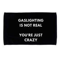 Gaslight Gaslighting Gatekeep Is Not Real You Are Crazy Lone Microfiber Hand Towel