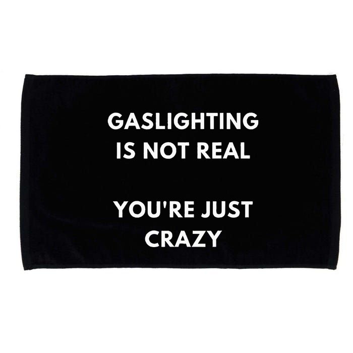 Gaslight Gaslighting Gatekeep Is Not Real You Are Crazy Lone Microfiber Hand Towel