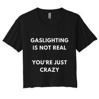Gaslight Gaslighting Gatekeep Is Not Real You Are Crazy Lone Crop Top