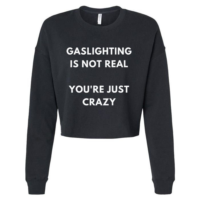 Gaslight Gaslighting Gatekeep Is Not Real You Are Crazy Lone Cropped Pullover Crew
