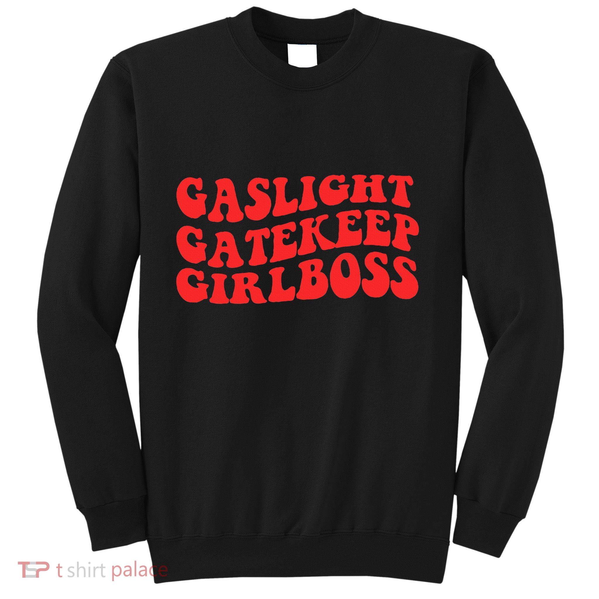 Gaslight Gatekeep Girlboss Apparel Sweatshirt