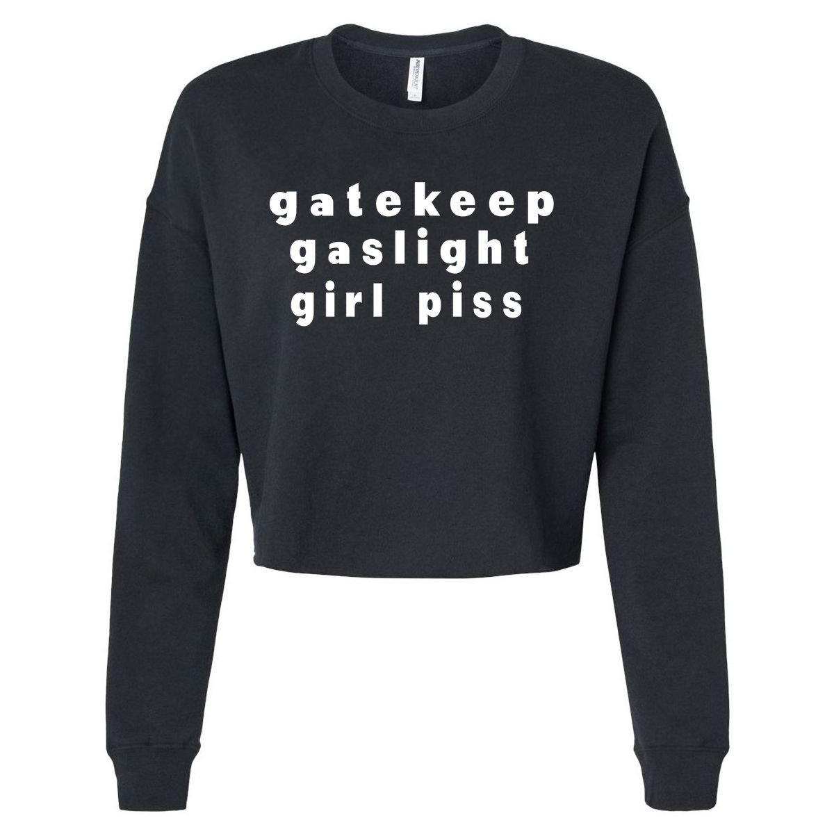 Gatekeep Gaslight Girl Piss Cropped Pullover Crew