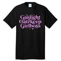 Gaslight Gatekeep Girl Boss Funny Meme Feminist Ironic Babe Tall T-Shirt