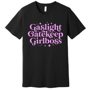 Gaslight Gatekeep Girl Boss Funny Meme Feminist Ironic Babe Premium T-Shirt