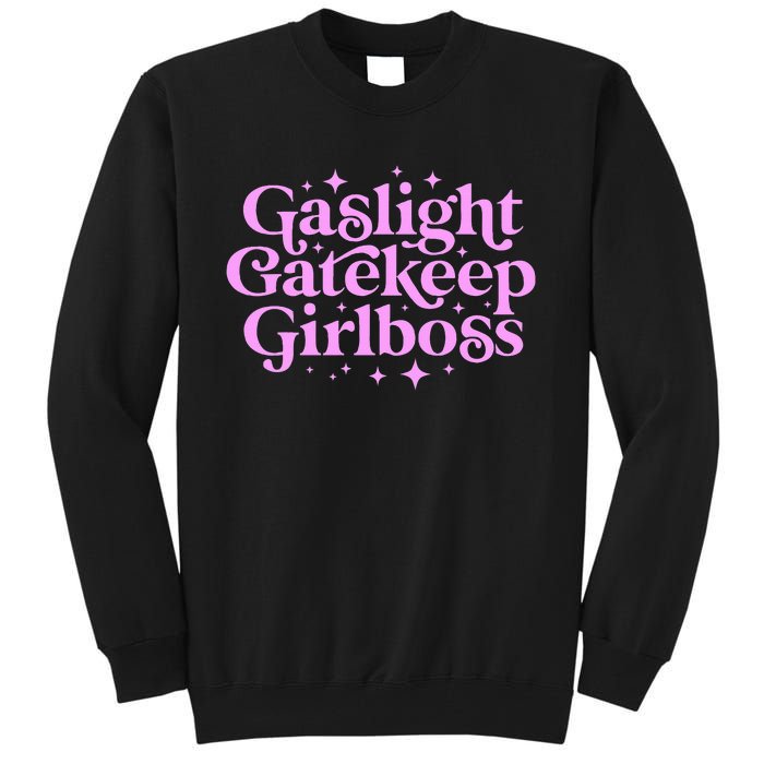 Gaslight Gatekeep Girl Boss Funny Meme Feminist Ironic Babe Tall Sweatshirt