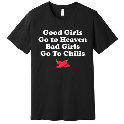 Good Girl Go To Heaven Bad Girl Go To Chilis Premium T-Shirt