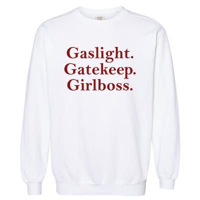 Gaslight Gatekeep Girlboss Garment-Dyed Sweatshirt