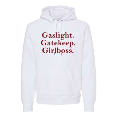 Gaslight Gatekeep Girlboss Premium Hoodie