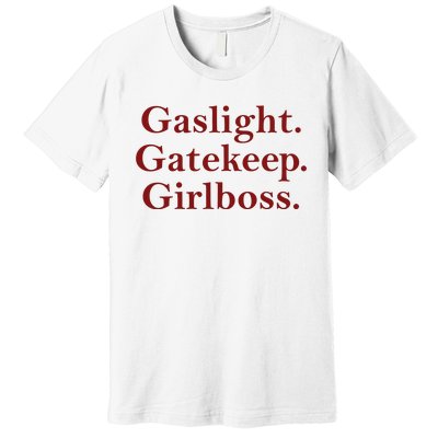 Gaslight Gatekeep Girlboss Premium T-Shirt