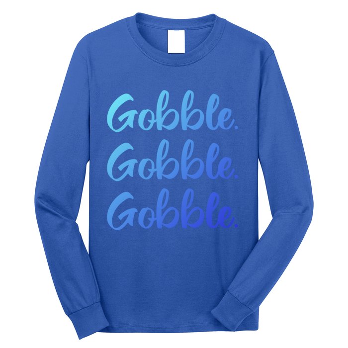 Gobble Gobble Gobble Thanksgiving Day Gift Long Sleeve Shirt