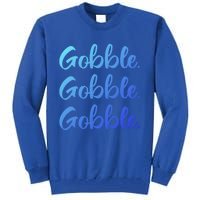 Gobble Gobble Gobble Thanksgiving Day Gift Tall Sweatshirt