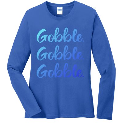 Gobble Gobble Gobble Thanksgiving Day Gift Ladies Long Sleeve Shirt