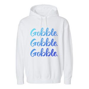 Gobble Gobble Gobble Thanksgiving Day Gift Garment-Dyed Fleece Hoodie