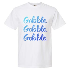 Gobble Gobble Gobble Thanksgiving Day Gift Garment-Dyed Heavyweight T-Shirt