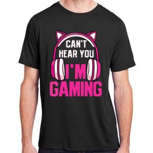 Gamer Girl Gaming I Cant Hear You Im Gaming Video Games Adult ChromaSoft Performance T-Shirt