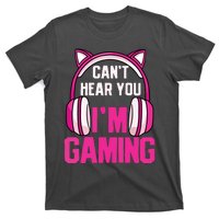 Gamer Girl Gaming I Cant Hear You Im Gaming Video Games T-Shirt