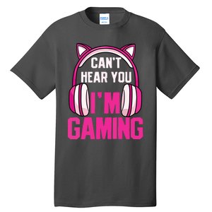 Gamer Girl Gaming I Cant Hear You Im Gaming Video Games Tall T-Shirt