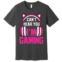 Gamer Girl Gaming I Cant Hear You Im Gaming Video Games Premium T-Shirt