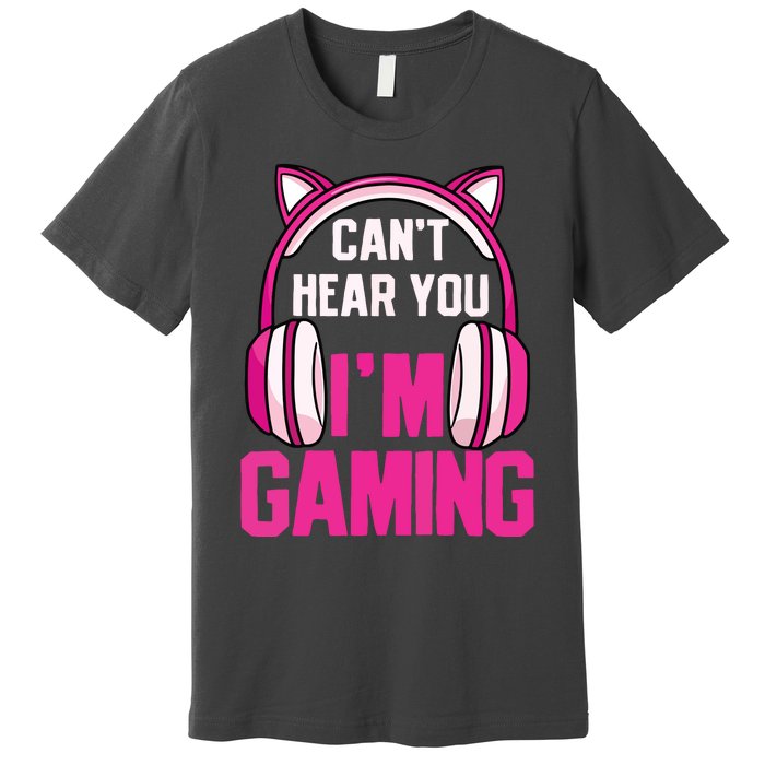 Gamer Girl Gaming I Cant Hear You Im Gaming Video Games Premium T-Shirt