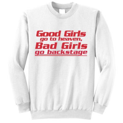 Good Girls Go To Heaven Bad Girls Go Backstage Sweatshirt