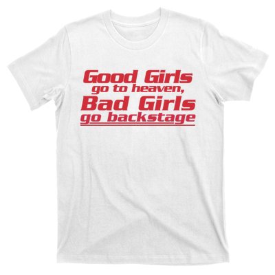 Good Girls Go To Heaven Bad Girls Go Backstage T-Shirt