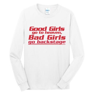 Good Girls Go To Heaven Bad Girls Go Backstage Tall Long Sleeve T-Shirt