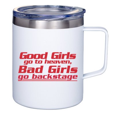 Good Girls Go To Heaven Bad Girls Go Backstage 12oz Stainless Steel Coffee Mug