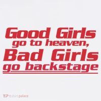 Good Girls Go To Heaven Bad Girls Go Backstage Baby Bodysuit