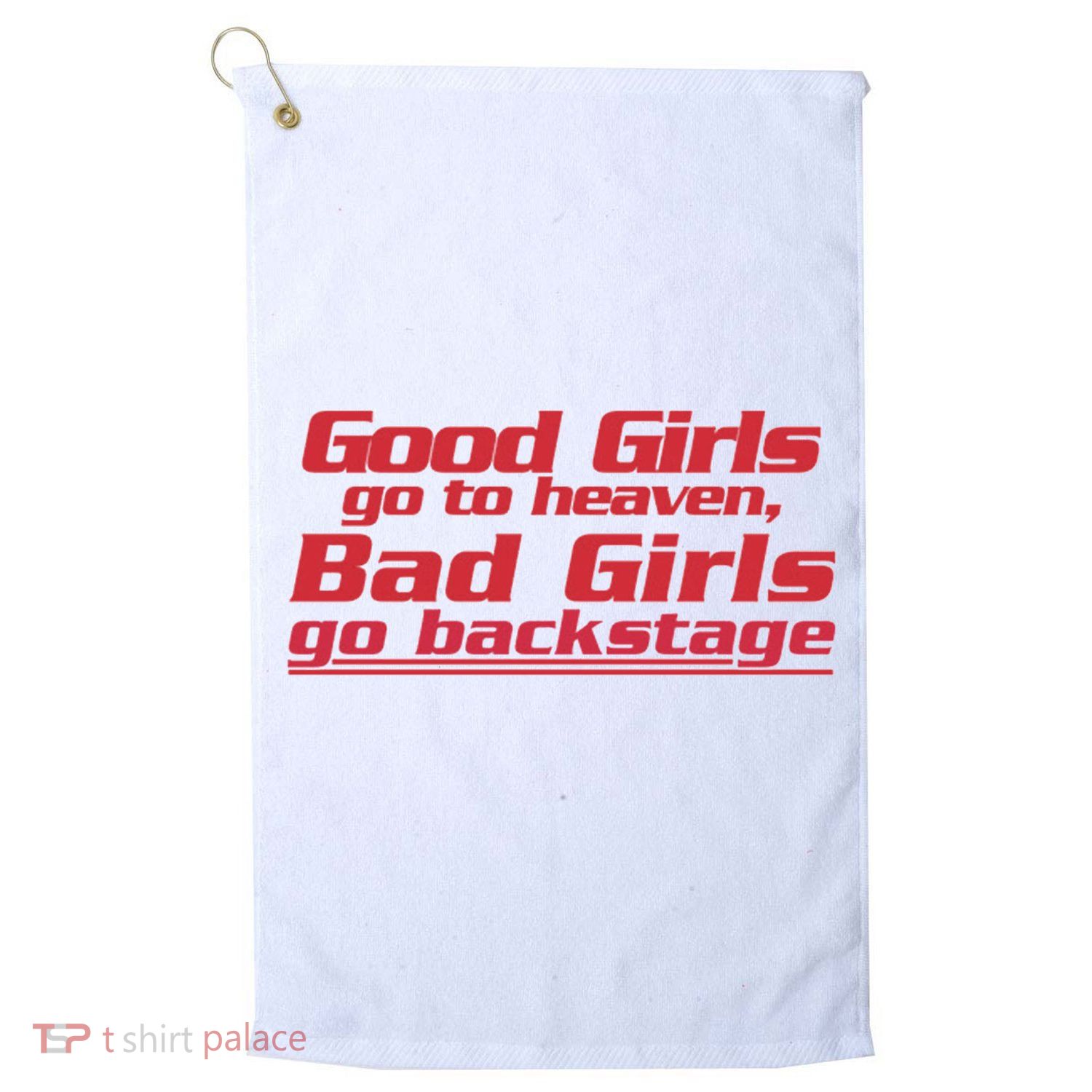 Good Girls Go To Heaven Bad Girls Go Backstage Golf Towel