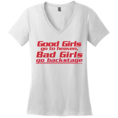 Good Girls Go To Heaven Bad Girls Go Backstage Women's V-Neck T-Shirt