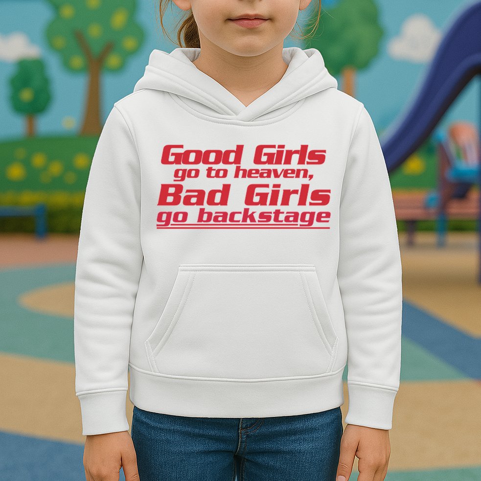 Good Girls Go To Heaven Bad Girls Go Backstage Kids Hoodie